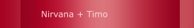 Nirvana + Timo
